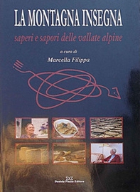 La montagna insegna. Saperi e sapori delle vallate alpine - Librerie.coop