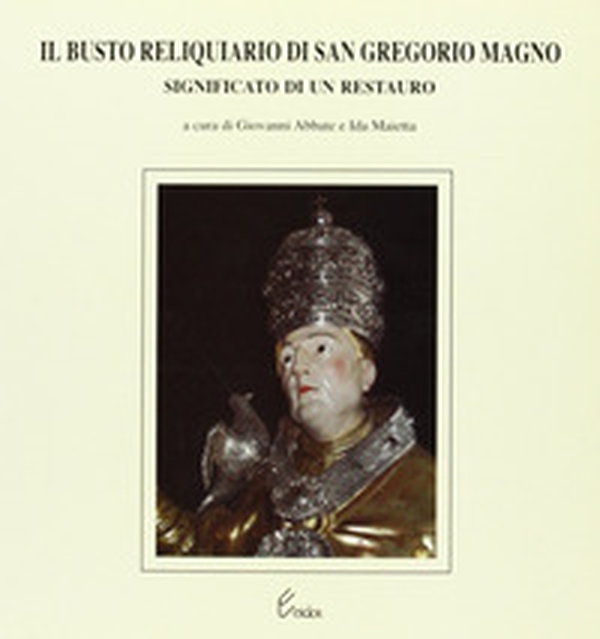Il busto reliquiario di san Gregorio Magno. Significato di un restauro - Librerie.coop Il busto reliquiario di san Gregorio Magno. Significato di un restauro - Librerie.coop