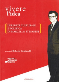 Vivere l'idea. L'eredità culturale e politica di Marcello Stefanini - Librerie.coop Vivere l'idea. L'eredità culturale e politica di Marcello Stefanini - Librerie.coop