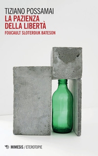 La pazienza della libertà. Foucault, Sloterdijk, Bateson - Librerie.coop