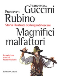 Magnifici malfattori. Storia illustrata dei briganti toscani - Librerie.coop