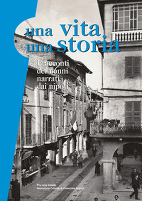 Una vita una storia. I racconti dei nonni narrati dai nipoti - Librerie.coop