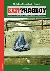 Exit Tragedy. Pensare che volevamo la pace per l'Afghanistan - Librerie.coop