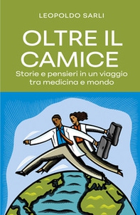 Oltre il camice. Storie e pensieri in un viaggio tra medicina e mondo - Librerie.coop