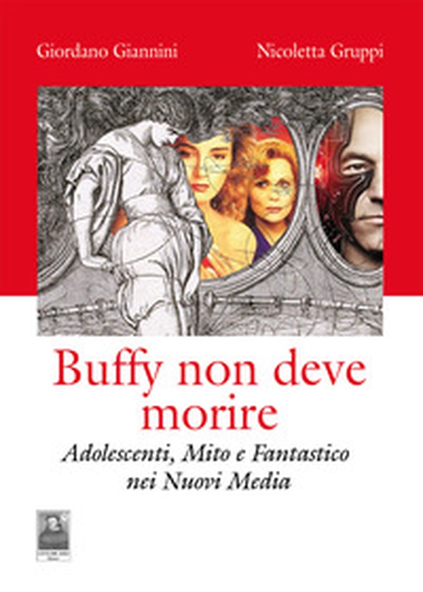 Buffy non deve morire. Adolescenti, mito e fantastico nei nuovi media - Librerie.coop Buffy non deve morire. Adolescenti, mito e fantastico nei nuovi media - Librerie.coop
