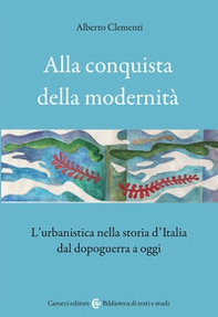 Alla conquista della modernità. L'urbanistica nella storia d'Italia dal dopoguerra a oggi - Librerie.coop