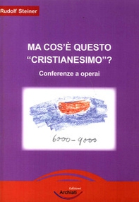 Ma cos'è questo «cristianesimo»? Conferenze a operai - Librerie.coop