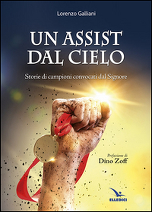 Un assist dal cielo. Storie di campioni convocati dal Signore - Librerie.coop Un assist dal cielo. Storie di campioni convocati dal Signore - Librerie.coop