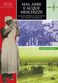 Mal aere e acque meschizze. Malaria e bonifica nel Veneto, dal passato al presente - Librerie.coop