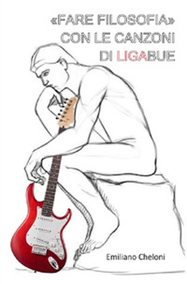 «Fare filosofia» con le canzoni di Ligabue - Librerie.coop «Fare filosofia» con le canzoni di Ligabue - Librerie.coop