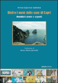 Dietro i nomi delle case di Capri. Aneddoti, storie e segreti - Librerie.coop