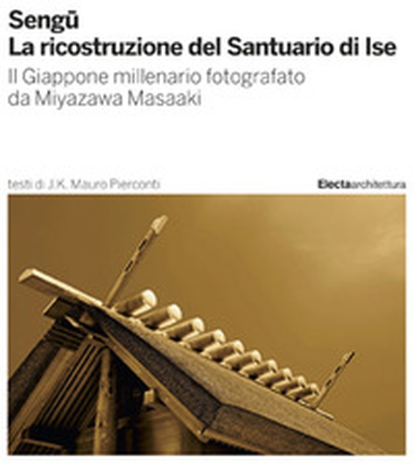 Sengu. La ricostruzione del Santuario di Ise. Il Giappone millenario fotografato da Miyazawa Masaaki - Librerie.coop Sengu. La ricostruzione del Santuario di Ise. Il Giappone millenario fotografato da Miyazawa Masaaki - Librerie.coop