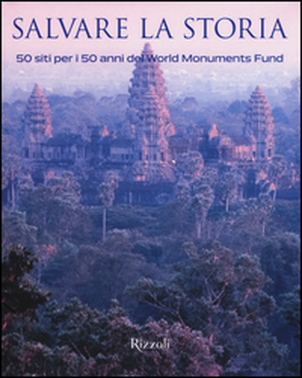 Salvare la storia. 50 siti per i 50 anni del World Monuments Fund - Librerie.coop Salvare la storia. 50 siti per i 50 anni del World Monuments Fund - Librerie.coop