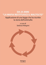 Da 25 anni «La mafia restituisce il maltolto». Applicazione di una legge che ha riscritto la storia dell'antimafia - Librerie.coop