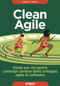 Clean Agile. Guida per riscoprire i principi cardine dello sviluppo Agile del software - Librerie.coop