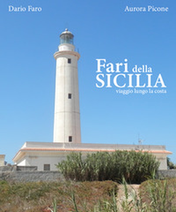 Fari della Sicilia. Viaggio lungo la costa - Librerie.coop Fari della Sicilia. Viaggio lungo la costa - Librerie.coop