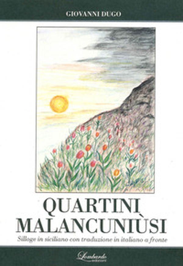 Quartini malancuniusi. Silloge in siciliano con traduzione in italiano a fronte - Librerie.coop Quartini malancuniusi. Silloge in siciliano con traduzione in italiano a fronte - Librerie.coop