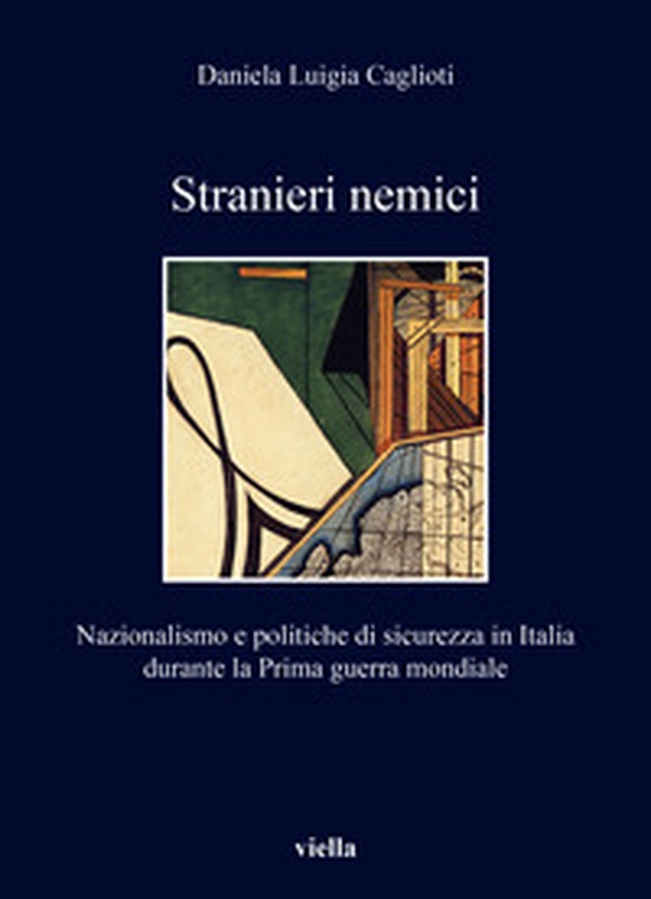 Stranieri nemici. Nazionalismo e politiche di sicurezza in Italia durante la Prima guerra mondiale - Librerie.coop Stranieri nemici. Nazionalismo e politiche di sicurezza in Italia durante la Prima guerra mondiale - Librerie.coop