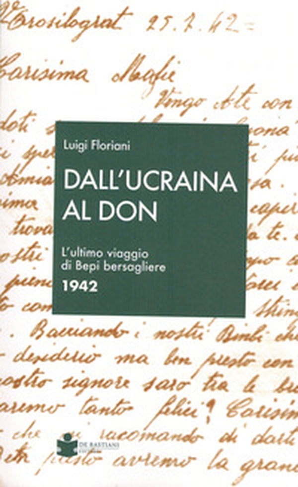 Dall'Ucraina al Don. L'ultimo viaggio di Bepi bersagliere 1942 - Librerie.coop Dall'Ucraina al Don. L'ultimo viaggio di Bepi bersagliere 1942 - Librerie.coop