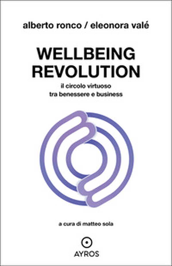 Wellbeing revolution. Il circolo virtuoso tra benessere e business - Librerie.coop Wellbeing revolution. Il circolo virtuoso tra benessere e business - Librerie.coop