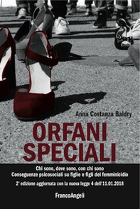 Orfani speciali. Chi sono, dove sono, con chi sono. Conseguenze psicosociali su figlie e figli del femminicidio. Aggiornato con la nuova legge 4 dell'11-01-2018 - Librerie.coop Orfani speciali. Chi sono, dove sono, con chi sono. Conseguenze psicosociali su figlie e figli del femminicidio. Aggiornato con la nuova legge 4 dell'11-01-2018 - Librerie.coop