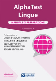 Alpha Test. Lingue. Manuale di preparazione. Per l'ammissione a lingue e culture moderne, mediazione linguistica, scuole superiori mediatori linguistici, scienze del turismo - Librerie.coop