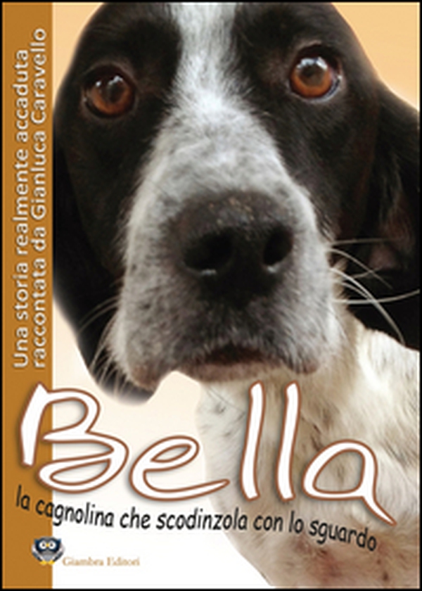 Bella la cagnolina che scodinzola con lo sguardo - Librerie.coop Bella la cagnolina che scodinzola con lo sguardo - Librerie.coop