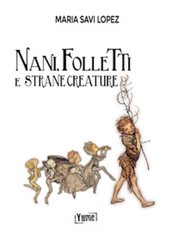 Nani, folletti e strane creature - Librerie.coop Nani, folletti e strane creature - Librerie.coop