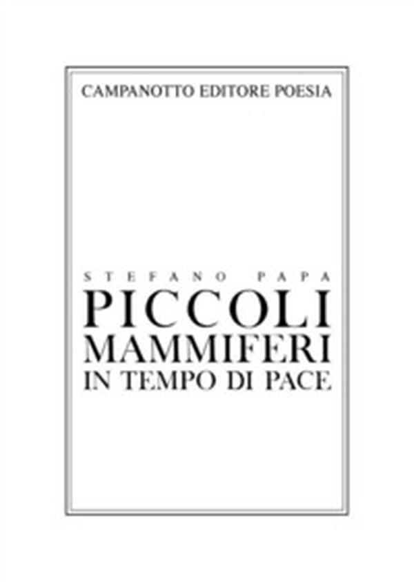 Piccoli mammiferi in tempo di pace 1998-2019 - Librerie.coop Piccoli mammiferi in tempo di pace 1998-2019 - Librerie.coop