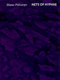 Diana Policarpo. Nets of Hyphae - Librerie.coop