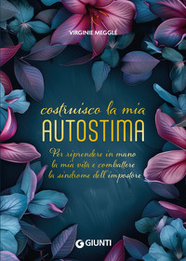 Costruisco la mia autostima. Per riprendere in mano la mia vita e combattere la sindrome dell'impostore - Librerie.coop Costruisco la mia autostima. Per riprendere in mano la mia vita e combattere la sindrome dell'impostore - Librerie.coop