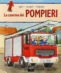 La caserma dei pompieri. Apri, scopri, impara - Librerie.coop
