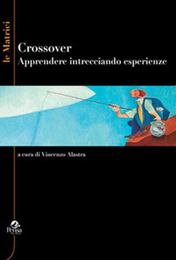 Crossover. Apprender intrecciando esperienze - Librerie.coop Crossover. Apprender intrecciando esperienze - Librerie.coop