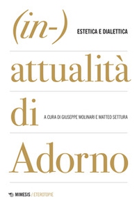 (In-)attualità di Adorno. Tra estetica e dialettica - Librerie.coop