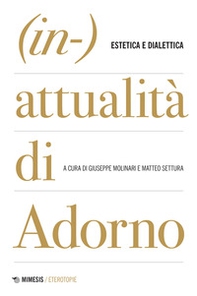 (In-)attualità di Adorno. Tra estetica e dialettica - Librerie.coop (In-)attualità di Adorno. Tra estetica e dialettica - Librerie.coop