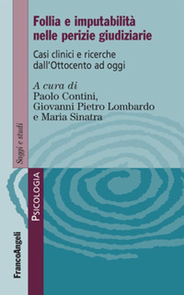 Follia e imputabilità nelle perizie giudiziarie. Casi clinici e ricerche dall'Ottocento ad oggi - Librerie.coop Follia e imputabilità nelle perizie giudiziarie. Casi clinici e ricerche dall'Ottocento ad oggi - Librerie.coop