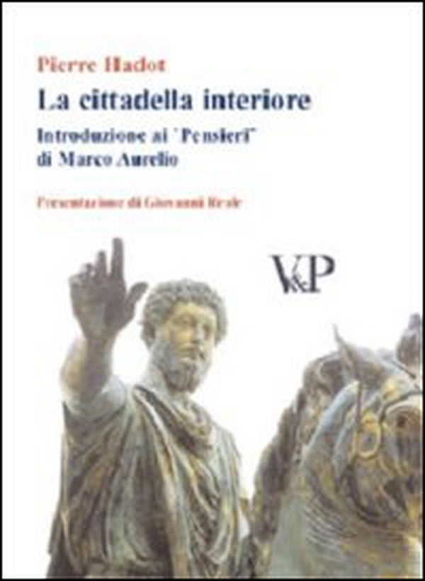 La cittadella interiore. Introduzione ai «Pensieri» di Marco Aurelio - Librerie.coop La cittadella interiore. Introduzione ai «Pensieri» di Marco Aurelio - Librerie.coop