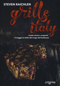 Steven Raichlen Grills Italy. Ricette, storie e scoperte. Il viaggio in Italia del mago del barbecue - Librerie.coop