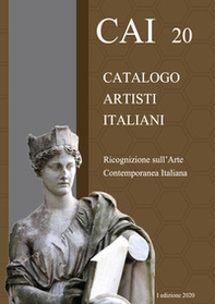 CAI 20. Catalogo Artisti Italiani. Ricognizione sull'arte contemporanea italiana - Librerie.coop