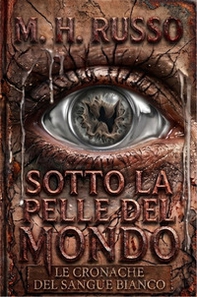 Sotto la pelle del mondo. Le cronache del sangue bianco - Librerie.coop