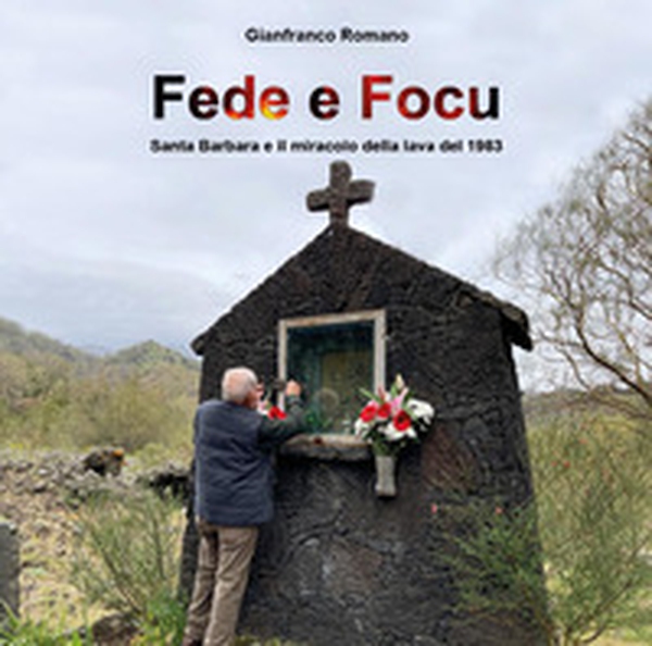 Fede e focu. Santa Barbara e il miracolo della lava del 1983 - Librerie.coop Fede e focu. Santa Barbara e il miracolo della lava del 1983 - Librerie.coop