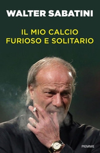 Il mio calcio furioso e solitario - Librerie.coop