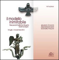 Il modello inimitabile. Percorsi di civiltà fra etruschi, enotri e dauni - Librerie.coop