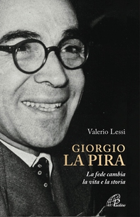 Giorgio la Pira. La fede cambia la vita e la storia - Librerie.coop Giorgio la Pira. La fede cambia la vita e la storia - Librerie.coop