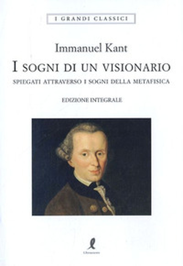 I sogni di un visionario spiegati coi sogni della metafisica - Librerie.coop I sogni di un visionario spiegati coi sogni della metafisica - Librerie.coop