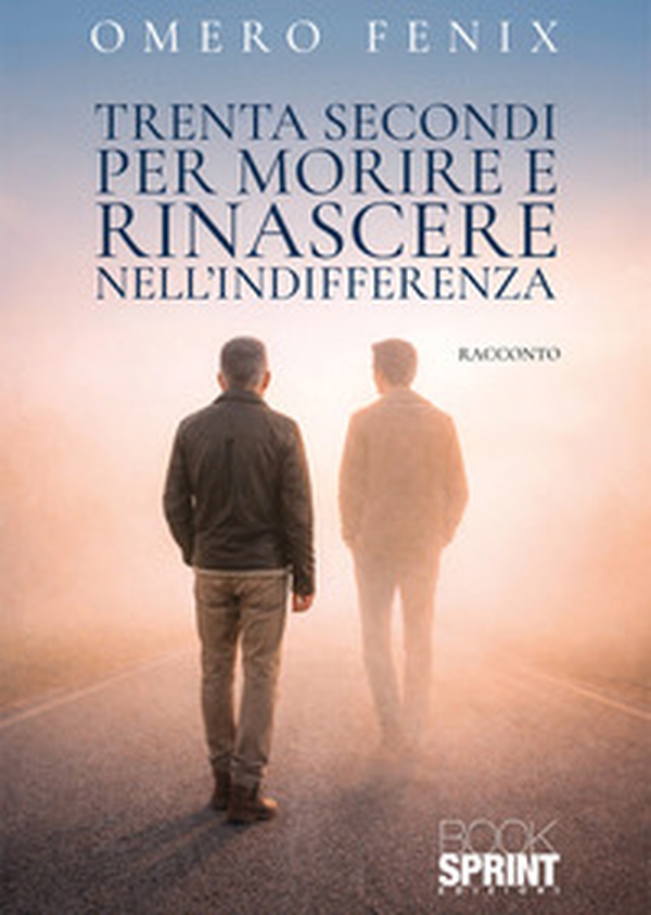 Trenta secondi per morire e rinascere nell'indifferenza - Librerie.coop