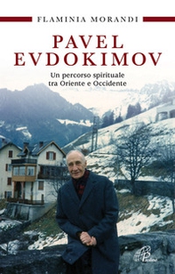 Pavel Evdokimov. Un percorso spirituale tra Oriente e Occidente - Librerie.coop