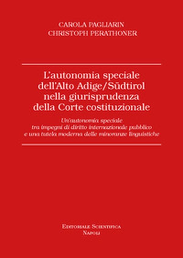 L'autonomia speciale dell'Alto Adige /Südtirol nella giurisprudenza della Corte costituzionale. Un'autonomia speciale tra impegni di diritto internazionale pubblico e una tutela moderna delle minoranze linguistiche - Librerie.coop L'autonomia speciale dell'Alto Adige /Südtirol nella giurisprudenza della Corte costituzionale. Un'autonomia speciale tra impegni di diritto internazionale pubblico e una tutela moderna delle minoranze linguistiche - Librerie.coop