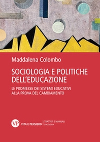 Sociologia e politiche dell'educazione. Le promesse dei sistemi educativi alla prova del cambiamento - Librerie.coop
