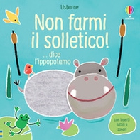 Non farmi il solletico! ...dice l'ippopotamo - Librerie.coop Non farmi il solletico! ...dice l'ippopotamo - Librerie.coop